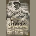 You’Re On, Cowboy!