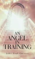 An Angel in Training - John Paul Carinci - cover
