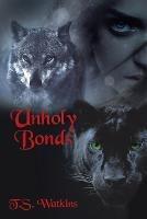 Unholy Bonds - T S Watkins - cover