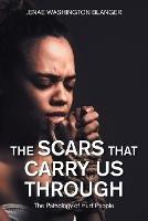 The Scars That Carry Us Through: The Pathology of Hurt People - Jenae Washington Blanger - cover