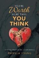 You're Worth More Than You Think: A Book That Gives Confidence - Prisilla Young - cover