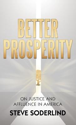 Better Prosperity: On Justice and Affluence in America - Steve Soderlind - cover