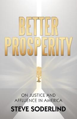 Better Prosperity: On Justice and Affluence in America - Steve Soderlind - cover