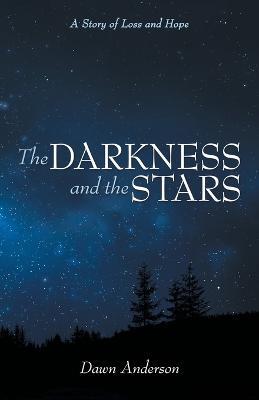 The Darkness and the Stars: A Story of Loss and Hope - Dawn Anderson - cover