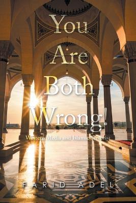 You Are Both Wrong!: Western Media and Islamic Terrorist - Farid Adel - cover
