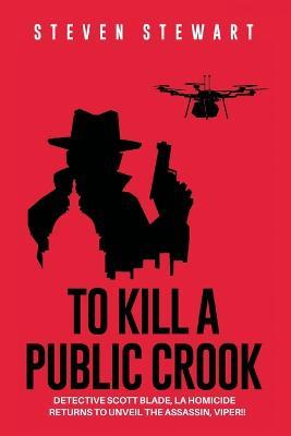 To Kill a Public Crook - Steven Stewart - cover