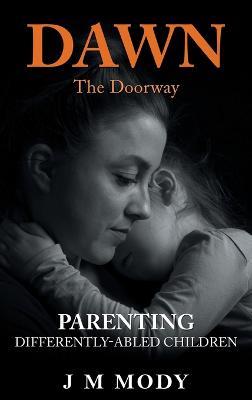 Dawn, the Doorway: Parenting Differently-Abled Children - J M Mody - cover