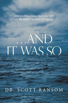 ...And It Was So: How Modern Science Sheds New Light on the Biblical Account of Creation - Scott Ransom - cover