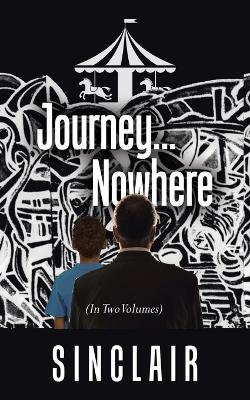 Journey...Nowhere: (In Two Volumes) - Sinclair - cover