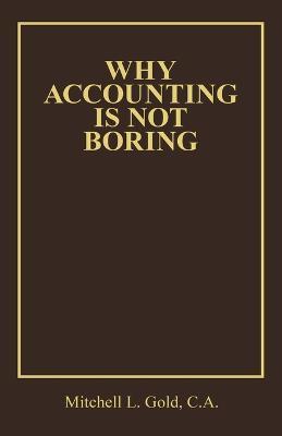 Why Accounting is not Boring - Mitchell L Gold C a - cover
