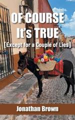 Of Course It's True [Except for a Couple of Lies]