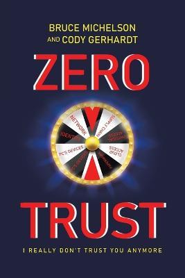 Zero Trust: I Really Don't Trust You Anymore - Bruce Michelson,Cody Gerhardt - cover