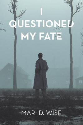 I Questioned My Fate - Mari D Wise - cover