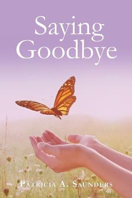 Saying Goodbye - Patricia A Saunders - cover