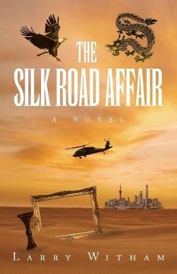 The Silk Road Affair - Larry Witham - cover