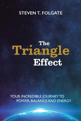 The Triangle Effect: Your Incredible Journey To Power, Balance, and Energy - Steven T Folgate - cover
