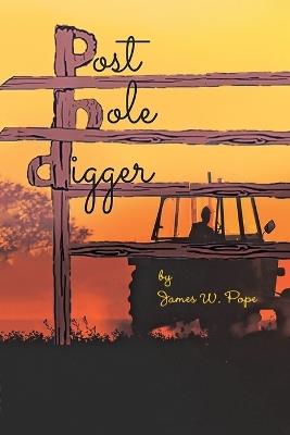 Post Hole Digger - James W Pope - cover