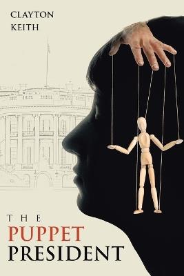 The Puppet President - Clayton Keith - cover