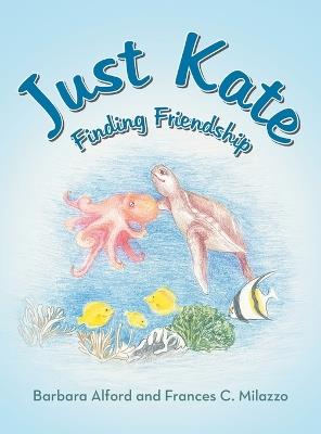 Just Kate: Finding Friendship - Barbara Alford,Frances C Milazzo - cover