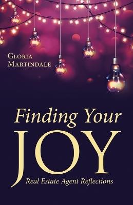 Finding Your Joy: Real Estate Agent Reflections - Gloria Martindale - cover