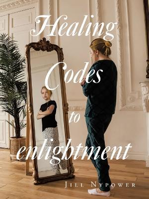 Healing Codes to enlightment - Jill Nypower - cover