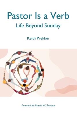 Pastor Is a Verb: Life Beyond Sunday - Keith Prekker - cover