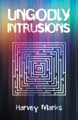 Ungodly Intrusions - Harvey Marks - cover