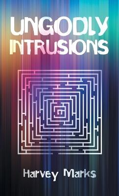 Ungodly Intrusions - Harvey Marks - cover