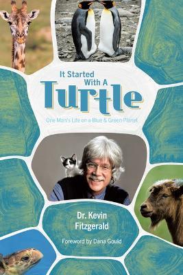 It Started with a Turtle: One Man's Life on a Blue & Green Planet - Dr Kevin Fitzgerald - cover