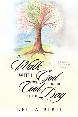 A Walk with God in the Cool of the Day: A Garden Collection of Poetry - Bella Bird - cover