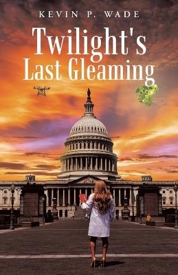 Twilight's Last Gleaming - Kevin P Wade - cover