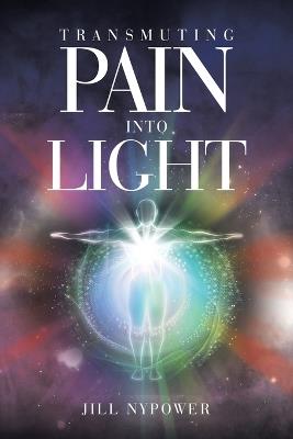 Transmuting Pain Into Light - Jill Nypower - cover