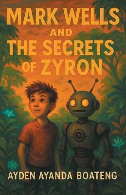 Mark Wells and the Secrets of Zyron - Ayden Ayanda Boateng - cover