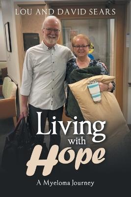 Living with Hope: A Myeloma Journey - David Sears,Lou Sears - cover