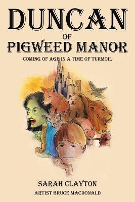 Duncan of Pigweed Manor: Coming of Age in a Time of Turmoil - Sarah Clayton - cover