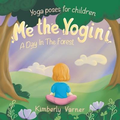 Me the Yogini: A Day In The Forest - Kimberly Varner - cover