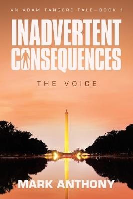 Inadvertent Consequences: The Voice - Mark Anthony - cover