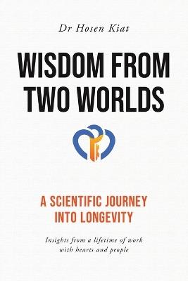 Wisdom from Two Worlds: A Scientific Journey into Longevity - Hosen Kiat - cover