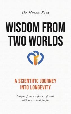 Wisdom from Two Worlds: A Scientific Journey into Longevity - Hosen Kiat - cover