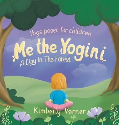 Me the Yogini: A Day In The Forest - Kimberly Varner - cover