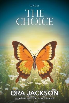 The Choice: Sometimes Love Isn't Always Enough - Ora Jackson - cover