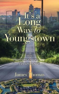 It's a Long Way to Youngstown: The Things You Do for Love - James Thomas - cover