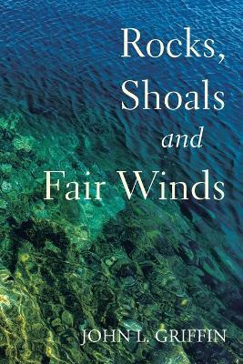 Rocks, Shoals and Fair Winds: A Collection of Poems and Songs - John L Griffin - cover