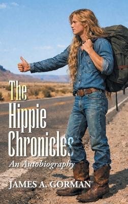 The Hippie Chronicles: An Autobiography - James A Gorman - cover