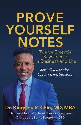 Prove Yourself Notes: Twelve Essential Keys to Rise in Business and Life - Kingsley R Chin Mba - cover