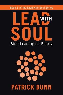 Stop Leading on Empty: Book 1 in the Lead with Soul Series - Patrick Dunn - cover