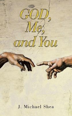 GOD, Me, and You - J Michael Shea - cover