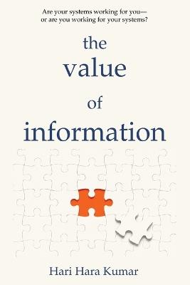 The Value of Information: Are your systems working for you-or are you working for your systems? - Hari Hara Kumar - cover