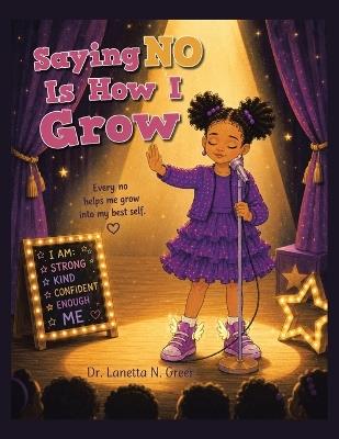 Saying No Is How I Grow: Every no helps me grow into my best self. - Lanetta N Greer - cover