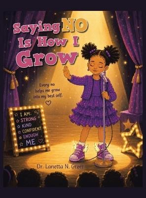 Saying No Is How I Grow: Every no helps me grow into my best self. - Lanetta N Greer - cover